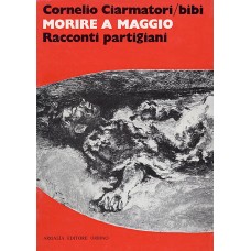 Ciarmatori C. Morire a maggio. Racconti partigiani