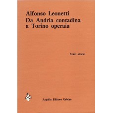 Leonetti A. Da Andria contadina a Torino operaia