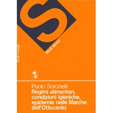 Sorcinelli P. Regimi alimentari, condizioni igieniche. epidemie nelle Marche dell’Ottocento